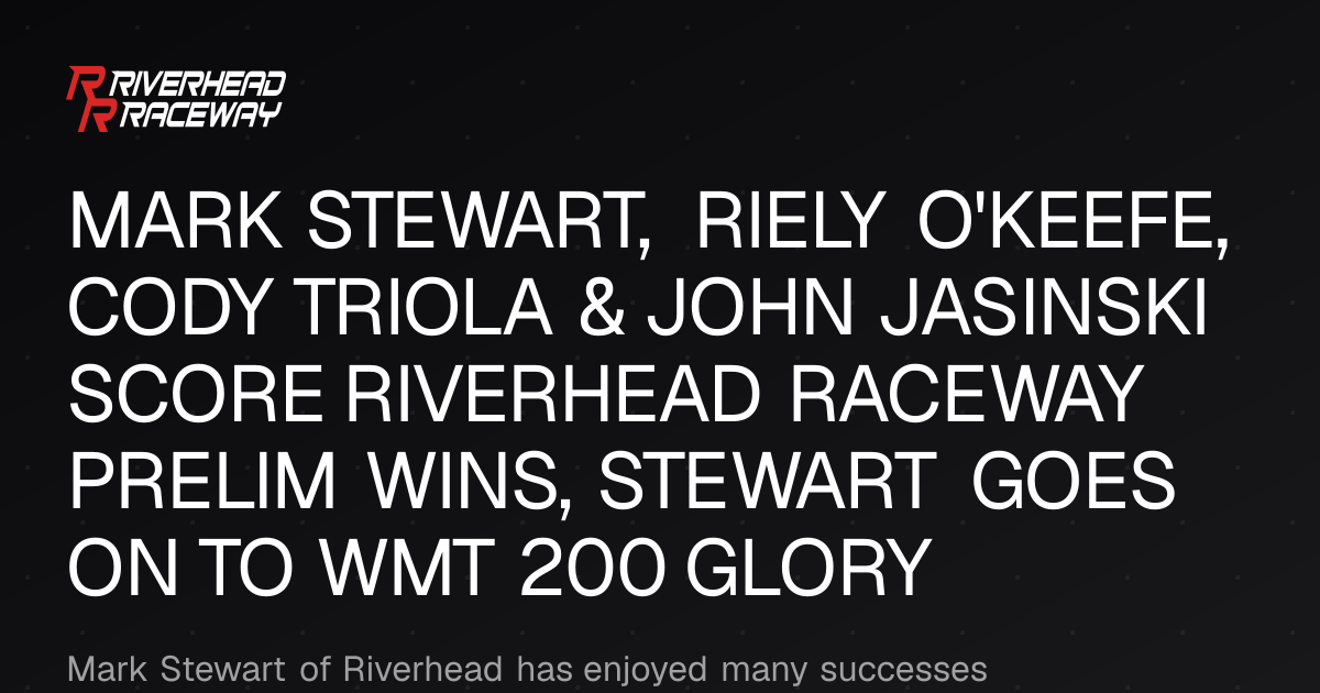 Stewart, O'Keefe, Triola & Jasinski Dominate Riverhead Prelims