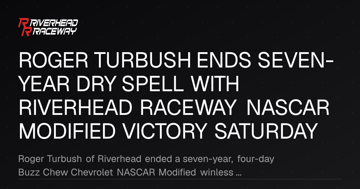 Roger Turbush Ends Seven-Year Drought with NASCAR Modified Victory