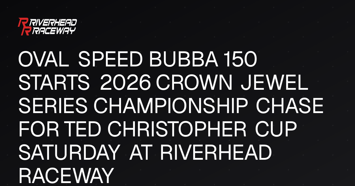 Oval Speed Bubba 150 Kicks Off Crown Jewel Series Chase at Riverhead