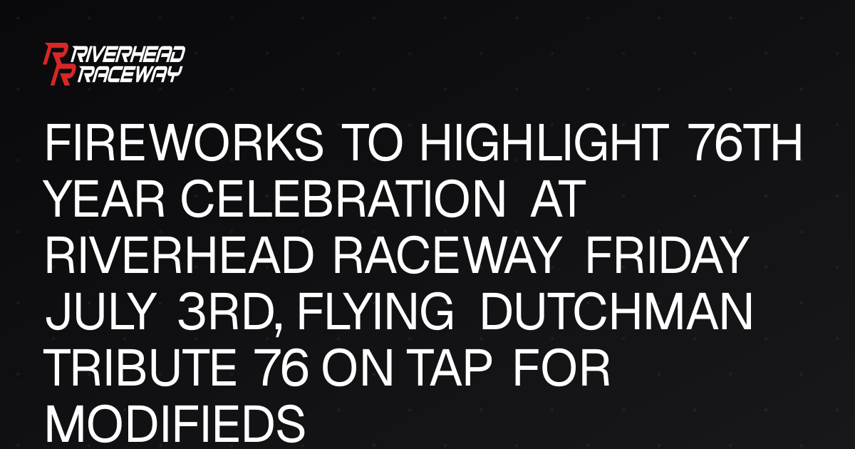 Riverhead Raceway 76th Year Celebration & Flying Dutchman Tribute
