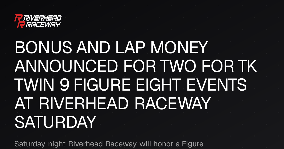 Bonus and Lap Money Announced for Riverhead Raceway Events