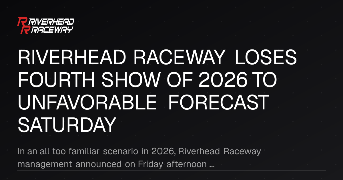 Riverhead Raceway Cancels Saturday Racing Due to Forecast