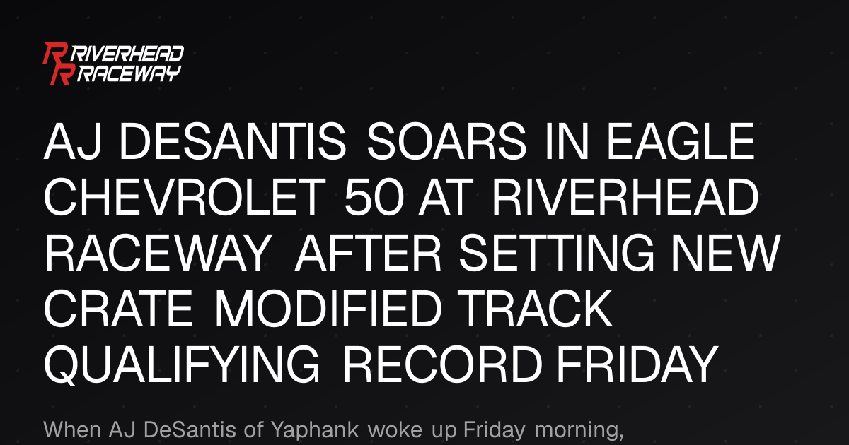 DeSantis Sets New Crate Modified Track Record at Riverhead Raceway