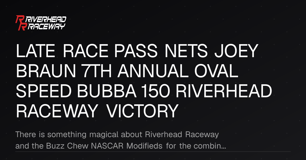 Joey Braun Wins 7th Annual Oval Speed Bubba 150 at Riverhead Raceway