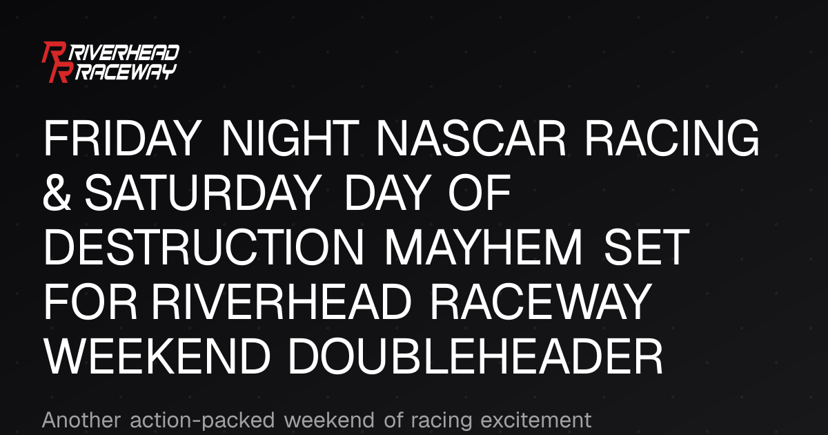 NASCAR & Day of Destruction Weekend at Riverhead Raceway