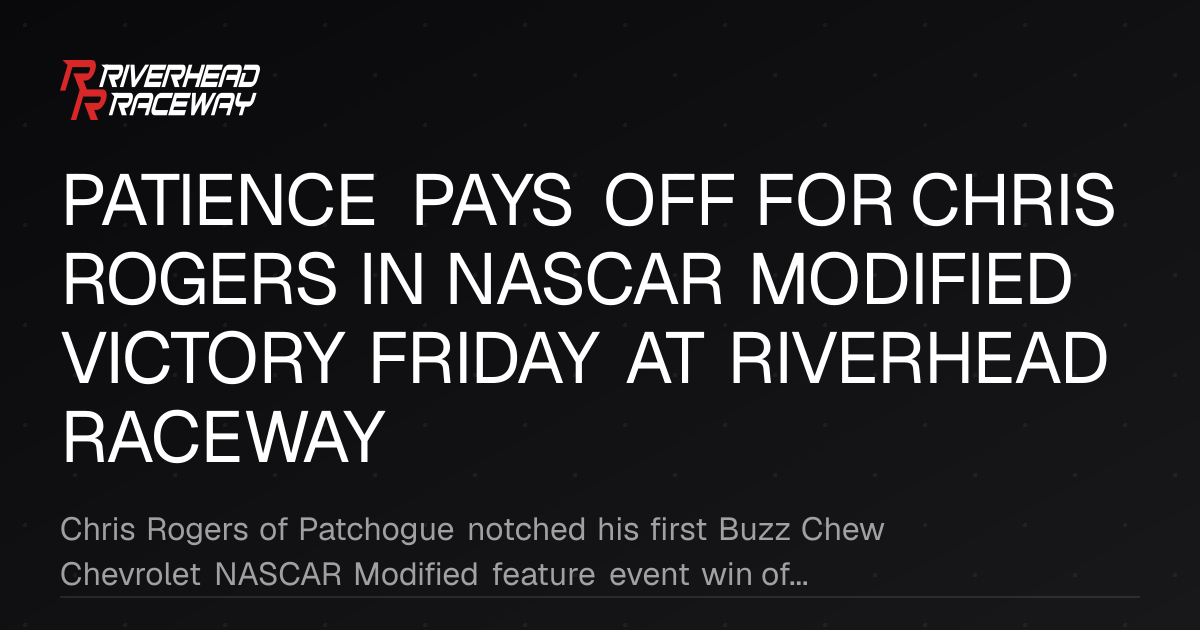 Chris Rogers Wins NASCAR Modified Feature at Riverhead Raceway