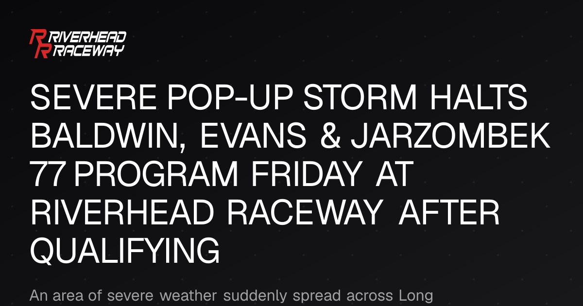 Riverhead Raceway Event Postponed Due to Severe Storm