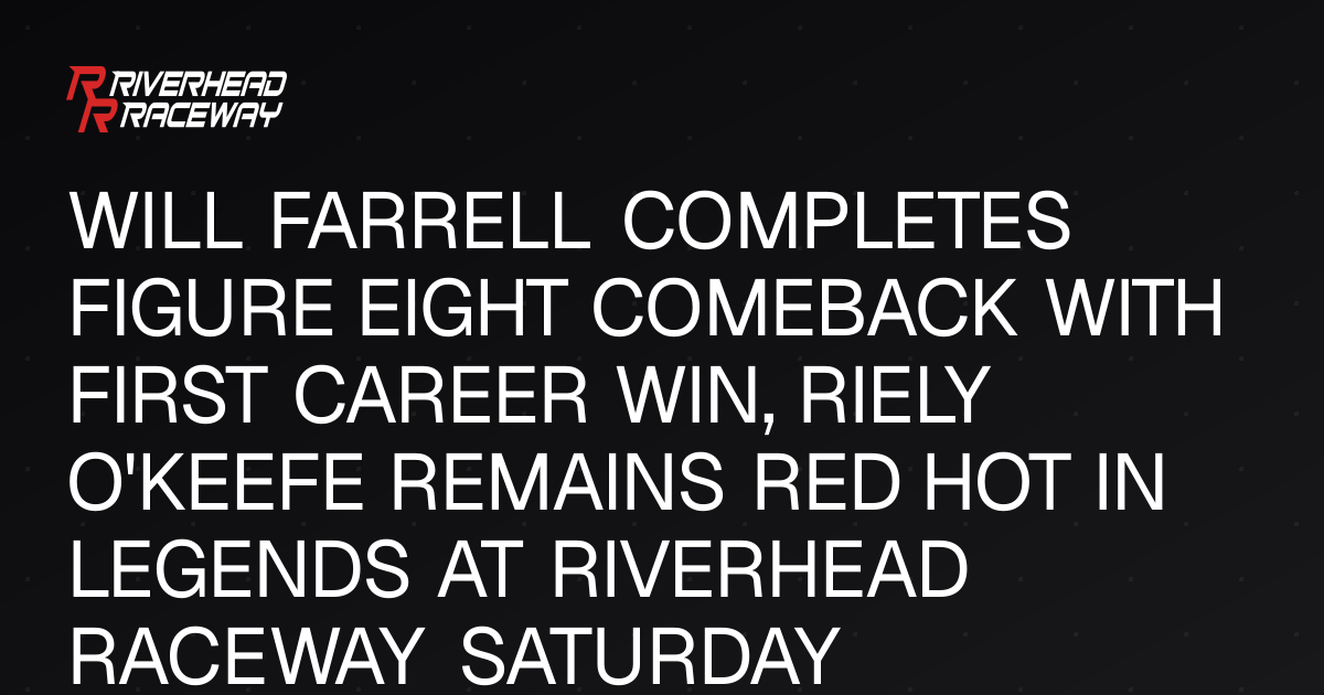 Will Farrell Wins Figure Eight Comeback at Riverhead Raceway
