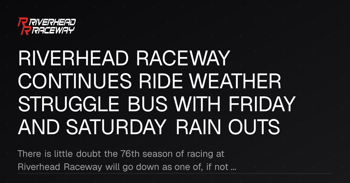 Riverhead Raceway Weather Delays Impact NASCAR and Derby Events