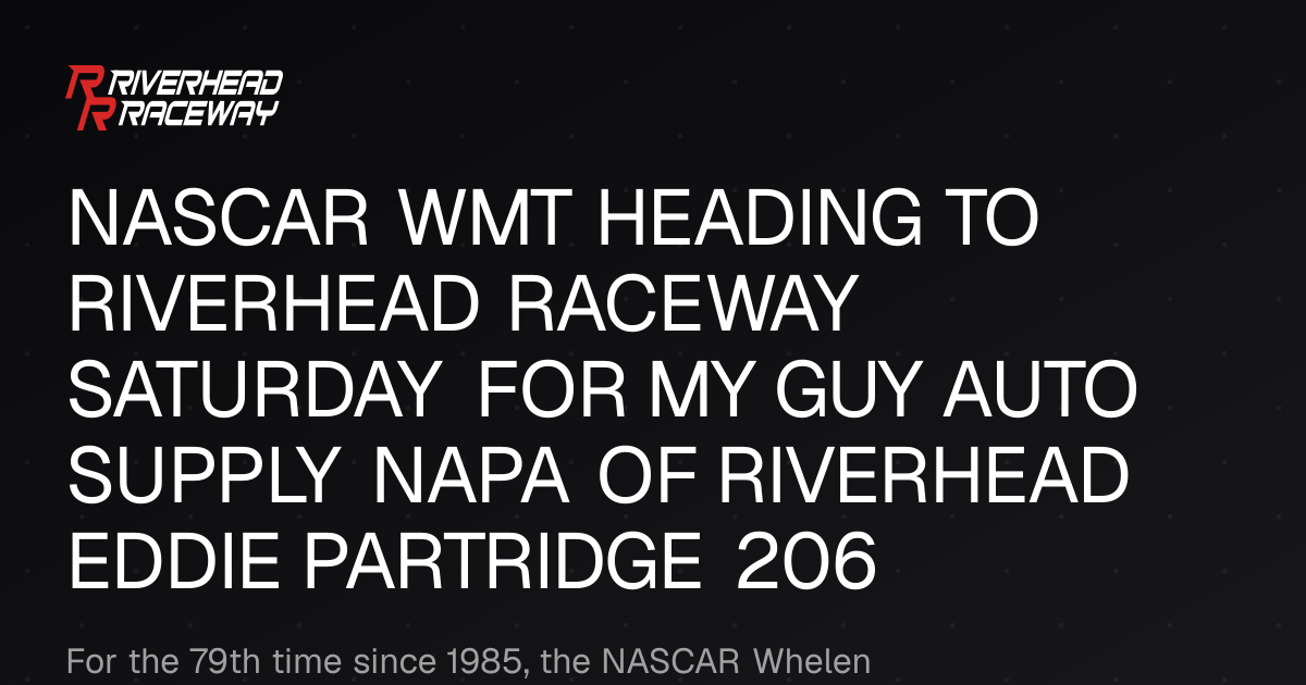 NASCAR WMT Heads to Riverhead Raceway for Championship Race