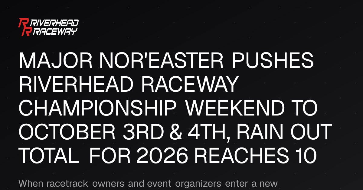 Riverhead Raceway Championship Weekend Postponed by Nor'easter