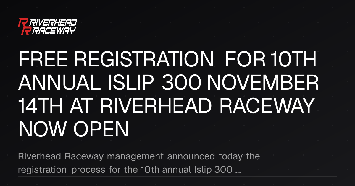 10th Annual Islip 300 Registration Open at Riverhead Raceway